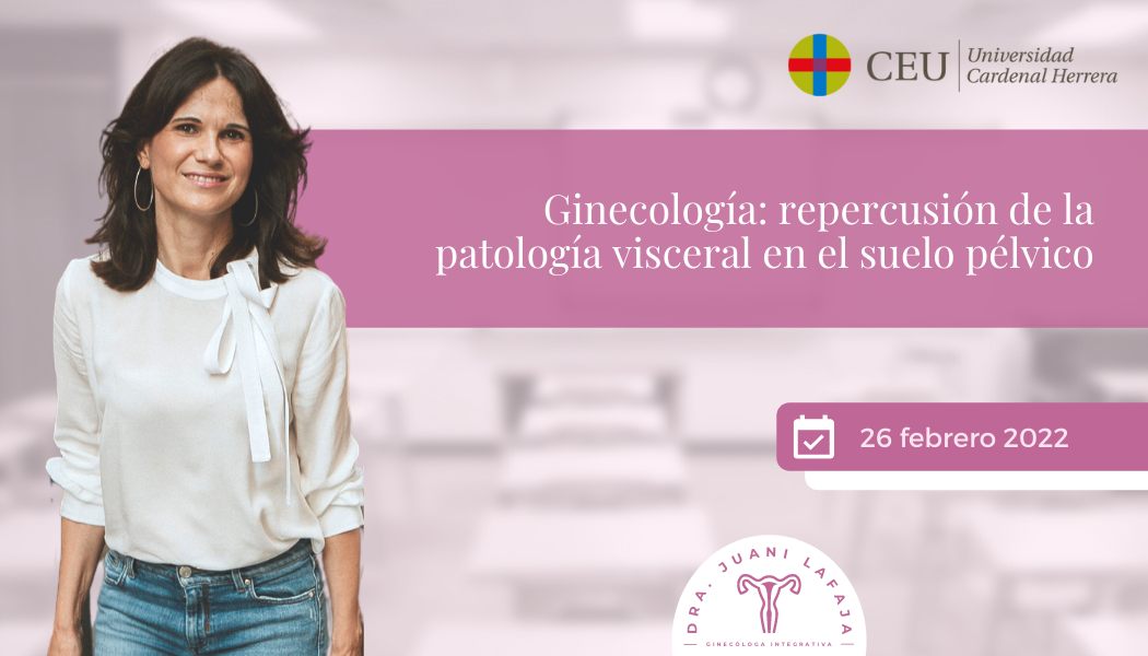 Juani Lafaja para el Máster de Reeducación del Suelo Pélvico del CEU. Ginecología: «Repercusión de la patología visceral en el suelo pélvico»